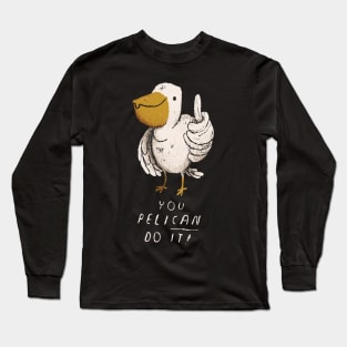 you pelican do it Long Sleeve T-Shirt